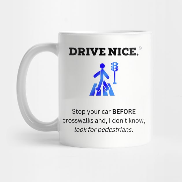 Drive Nice, look for pedestrians by TraciJ